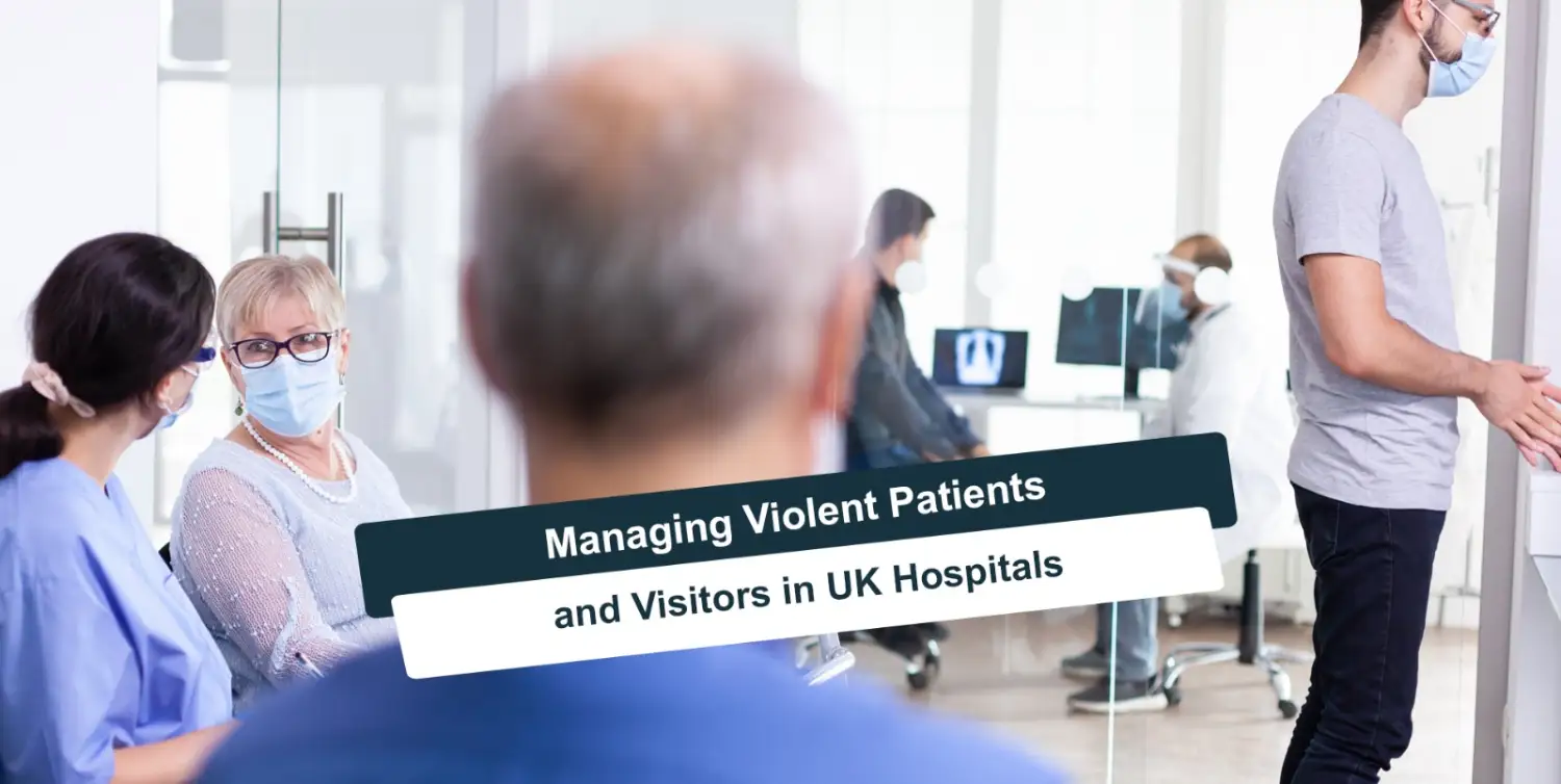 Managing Violent Patients and Visitors in UK Hospitals
